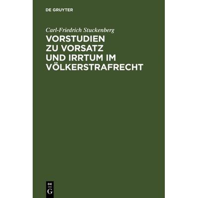 Vorstudien zu Vorsatz und Irrtum im Völkerstrafrecht, Gebundene Ausgabe von Carl-Friedrich Stuckenberg, De Gruyter, 978-3-89949-380-1