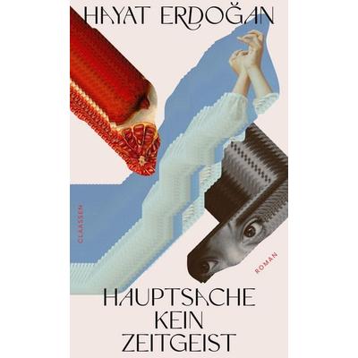 Hauptsache kein Zeitgeist, Gebundene Ausgabe von Hayat Erdoğan, Claassen, 978-3-546-10091-5