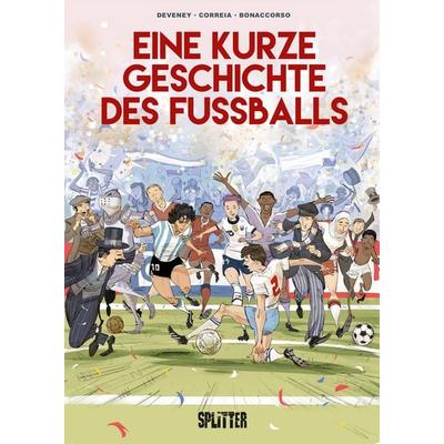 Eine kurze Geschichte des Fußballs, Gebundene Ausgabe von Jean-Christophe Deveney,Mickaël Correia, Splitter-Verlag, 978-3-9872133-3-5