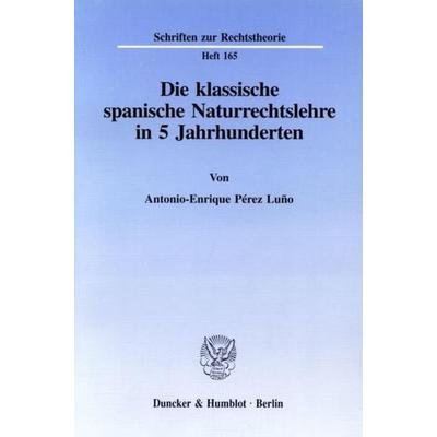 Die klassische spanische Naturrechtslehre in 5 Jahrhunderten., Taschenbuch von Antonio-Enrique Pérez Luño, Duncker & Humblot, 978-3-428-08133-2