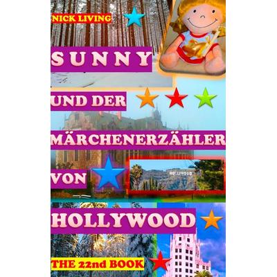 Sunny und der Märchenerzähler von Hollywood, Gebundene Ausgabe von Nick Living, BoD – Books on Demand, 978-3-7357-7879-6