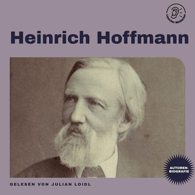 Heinrich Hoffmann (Autorenbiografie) - Heinrich Hoffmann, Audio, 9783991717966
