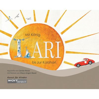 Mit König Lari bis zur Kalahari, Gebundene Ausgabe von Klaus-Jürgen Bauer, Wortweit-Verlag