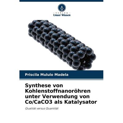 Synthese von Kohlenstoffnanoröhren unter Verwendung von Co/CaCO3 als Katalysator, Taschenbuch von Priscila Mululo Madela, Verlag Unser Wissen,