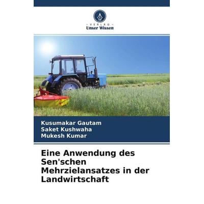 Eine Anwendung des Sen'schen Mehrzielansatzes in der Landwirtschaft, Taschenbuch von Kusumakar Gautam,Saket Kushwaha,Mukesh Kumar, Verlag Unser