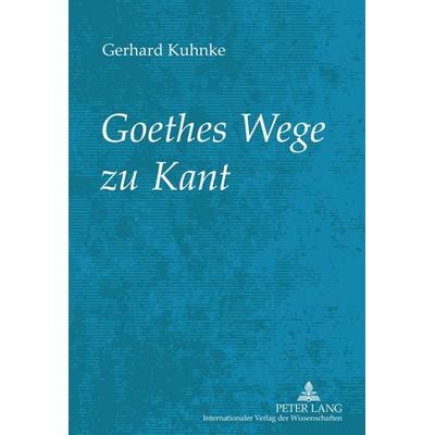 Goethes Wege zu Kant, Gebundene Ausgabe von Gerhard Kuhnke, Peter Lang GmbH, Internationaler Verlag der Wissenschaften, 978-3-631-62133-2
