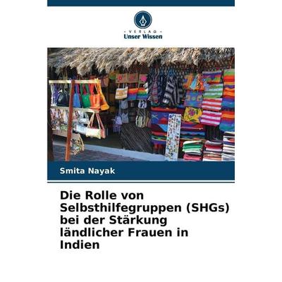 Die Rolle von Selbsthilfegruppen (SHGs) bei der Stärkung ländlicher Frauen in Indien, Taschenbuch von Smita Nayak, Verlag Unser Wissen,