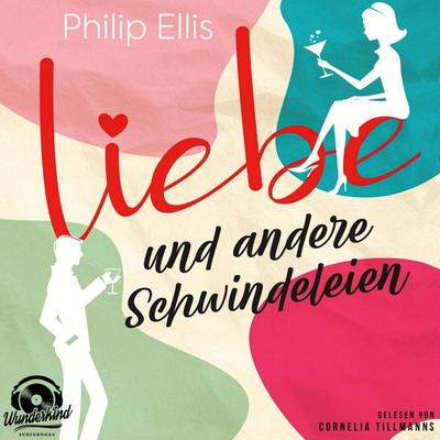 Liebe und andere Schwindeleien - Philip Ellis, Audio, 9783985710959