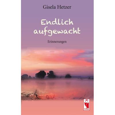 Endlich aufgewacht, Taschenbuch von Gisela Hetzer, Frieling & Huffmann, 978-3-8280-3384-9