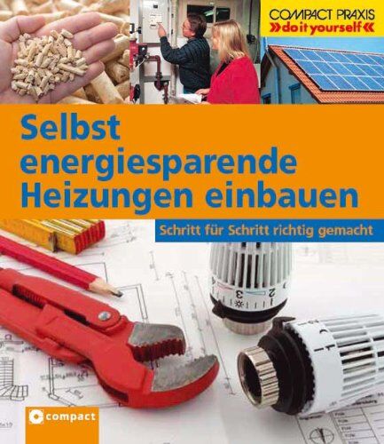 Max Direktor - Selbst energiesparende Heizungen einbauen: Schritt für Schritt richtig gemacht. Von kompetenten Fachautoren und Spezialisten verfasst. Mit zahlreichen ... sowie zahlreiche Profi- und Sicherheitstipps - Preis vom 19.10.2026 19:33:35 h