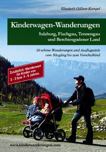 Elisabeth Göllner-Kampel - Kinderwagen-Wanderungen Salzburg: Flachgau, Tennengau und Berchtesgadener Land. 50 Wanderungen und Ausflugsziele vom Säugling bis zum Vorschulkind - Preis vom 09.10.2026 07:28:09 h