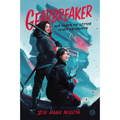 Gearbreaker – Wir haben die Götter selbst erschaffen, Taschenbuch von Zoe Hana Mikuta, Crocu, 978-3-9874306-8-8