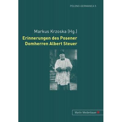 Erinnerungen des Posener Domherren Albert Steuer, Taschenbuch von Albert Steuer, Peter Lang GmbH, Internationaler Verlag der Wissenschaften,