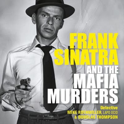 Frank Sinatra and the Mafia Murders - Mike Rothmiller,Douglas Thompson, Audio, 9781802471229