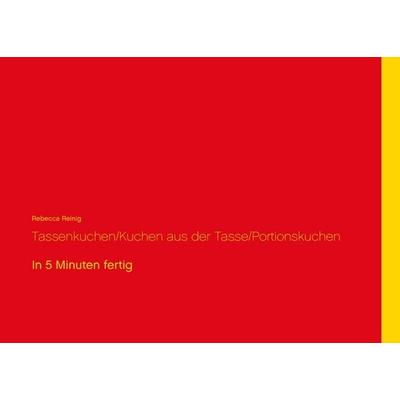 Tassenkuchen / Kuchen aus der Tasse / Portionskuchen, Taschenbuch von Rebecca Reinig, BoD – Books on Demand, 978-3-7347-9237-3