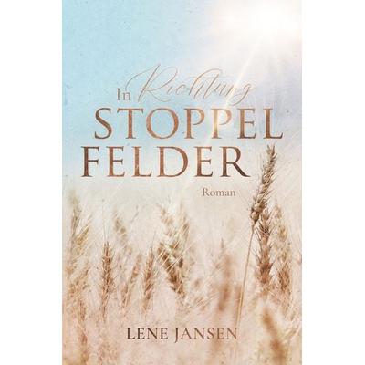 In Richtung Stoppelfelder, Taschenbuch von Lene Jansen, Tolino media, 978-3-7592-7804-3