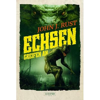 ECHSEN GREIFEN AN, Taschenbuch von John J. Rust, Luzifer Verlag, 978-3-95835-862-1