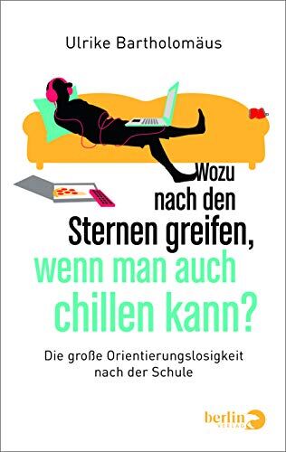 Ulrike Bartholomäus - Wozu nach den Sternen greifen, wenn man auch chillen kann?: Die große Orientierungslosigkeit nach der Schule - Preis vom 02.10.2026 23:42:20 h