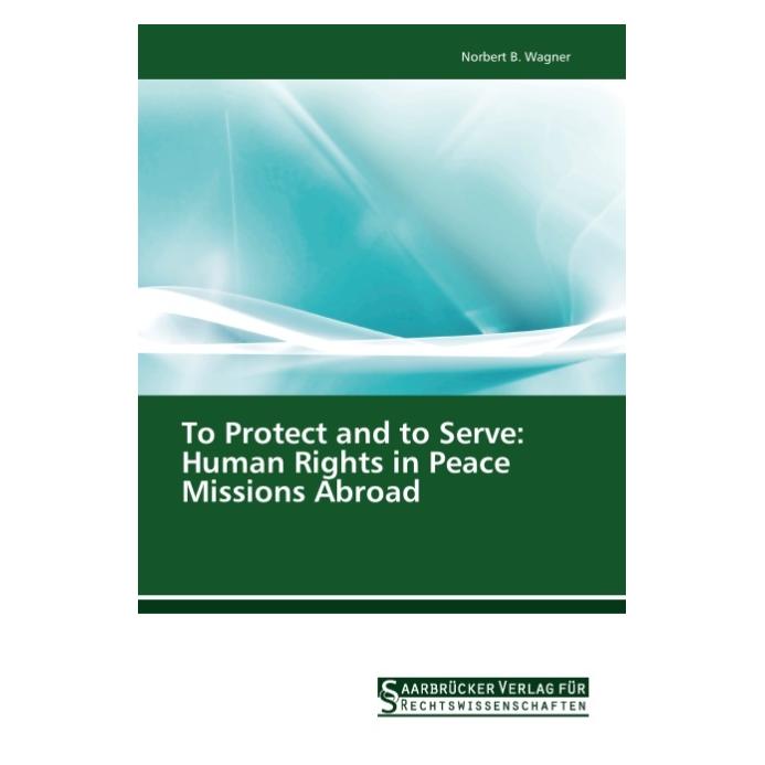SVR To Protect and to Serve: Human Rights in Peace Missions Abroad (Englisch, Softcover, Norbert B Wagner) (55512202)