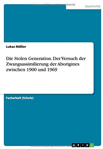 Lukas Rößler - Die Stolen Generation. Der Versuch der Zwangsassimilierung der Aborigines zwischen 1900 und 1969 - Preis vom 12.10.2026 11:37:12 h