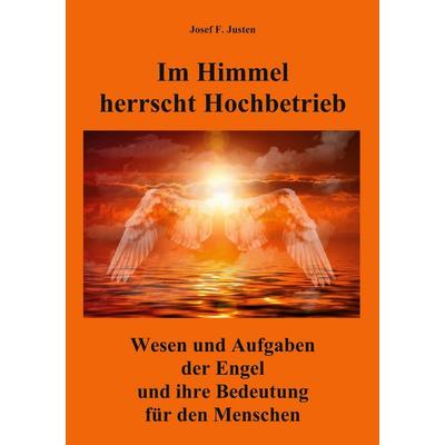 Im Himmel herrscht Hochbetrieb, Taschenbuch von Josef F. Justen, BoD – Books on Demand, 978-3-7526-2891-3