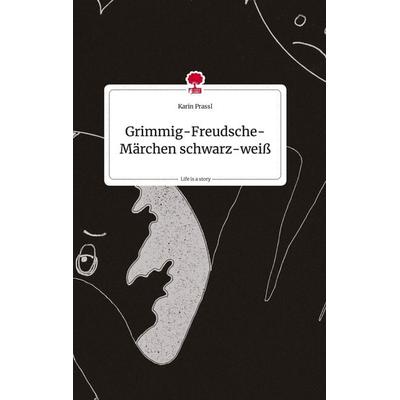Grimmig-Freudsche-Märchen schwarz-weiß. Life is a Story - story.one, Gebundene Ausgabe von Karin Prassl, Story.one publishing, 978-3-7108-2072-4
