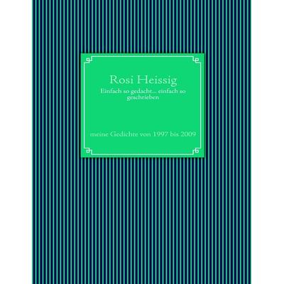 Einfach so gedacht... einfach so geschrieben, Taschenbuch von Rosi Heissig, BoD – Books on Demand, 978-3-8391-4267-7