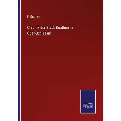 Chronik der Stadt Beuthen in Ober-Schlesien, Taschenbuch von F. Gramer, Outlook, 978-3-375-06962-9
