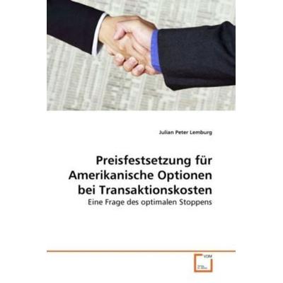 Lemburg, J: Preisfestsetzung für Amerikanische Optionen bei, Taschenbuch von Julian Peter Lemburg, VDM, 978-3-639-27301-4