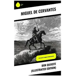 Don Quixote (Illustrated Edition), Belletristik von Miguel de Cervantes