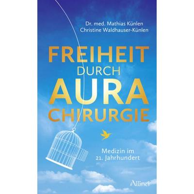 Freiheit durch Aurachirurgie, Gebundene Ausgabe von Mathias Künlen, Allinti Verlag, 978-3-905836-33-2