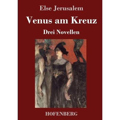 Venus am Kreuz, Gebundene Ausgabe von Else Jerusalem, Henricus - Edition Deutsche Klassik, 978-3-7437-4843-9