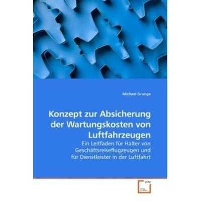 Grunge, M: Konzept zur Absicherung der Wartungskosten von Lu, Taschenbuch von Michael Grunge, VDM, 978-3-639-24676-6