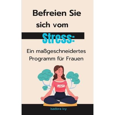 Befreien Sie sich vom Stress, Taschenbuch von Isadora Ivy, Independently Published