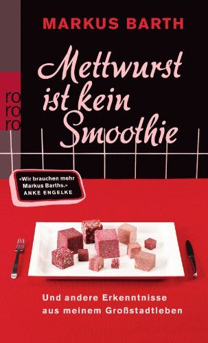 Markus Barth - Mettwurst ist kein Smoothie: Und andere Erkenntnisse aus meinem Großstadtleben - Preis vom 30.09.2026 09:01:18 h