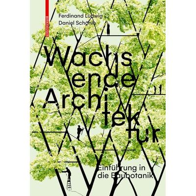 Wachsende Architektur, Taschenbuch von Ferdinand Ludwig,Daniel Schönle, Birkhäuser Basel, 978-3-0356-0331-6
