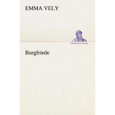 Burgfriede, Taschenbuch von Emma Vely, Tredition, 978-3-8424-1383-2