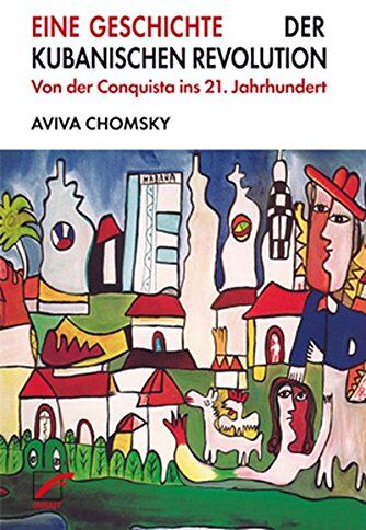 Aviva Chomsky - Eine Geschichte der Kubanischen Revolution: Von der Conquista ins 21. Jahrhundert - Preis vom 18.10.2026 19:22:15 h