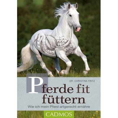 Pferde fit füttern, Taschenbuch von Christina Fritz, Cadmos Verlag, 978-3-8404-1084-0