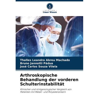 Arthroskopische Behandlung der vorderen Schulterinstabilität, Taschenbuch von Thalles Leandro Abreu Machado,Bruno Jannotti Pádua,José Carlos Souza