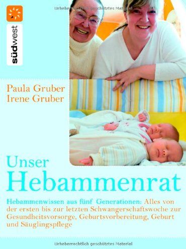 Paula Gruber - Unser Hebammenrat: Hebammenwissen aus fünf Generationen: Alles von der ersten bis zur letzten Schwangerschaftswoche, zur Gesundheitsvorsorge, Geburtsvorbereitung, Geburt und Säuglingspflege - Preis vom 13.10.2026 19:28:25 h