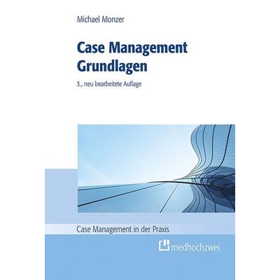 Case Management Grundlagen, Gebundene Ausgabe von Michael Monzer, Medhochzwei Verlag, 978-3-9880006-5-1
