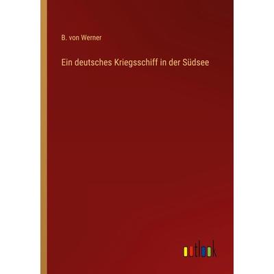 Ein deutsches Kriegsschiff in der Südsee, Taschenbuch von B. Werner, Outlook, 978-3-368-41434-4