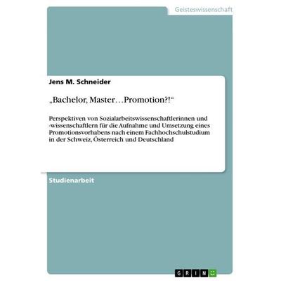 Bachelor, Master...Promotion?!, Taschenbuch von Jens M. Schneider, GRIN, 978-3-656-21792-3