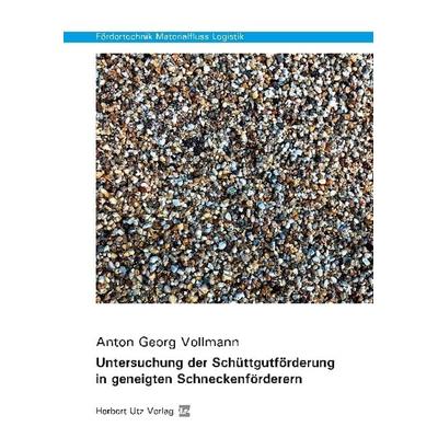 Untersuchung der Schüttgutförderung in geneigten Schneckenförderern, Taschenbuch von Anton Georg Vollmann, Utz, Herbert, 978-3-8316-8257-7