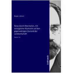 Reise durch Oberitalien, mit vorzüglicher Rücksicht auf den gegenwärtigen Zustand der Landwirtschaft, Fachbücher von Johann Burger