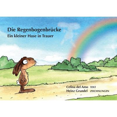 Die Regenbogenbrücke, Taschenbuch von Celina del Amo,Heinz Grundel, BoD – Books on Demand, 978-3-7412-2636-6