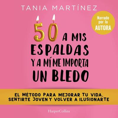 50 a mis espaldas y a mí me importa un bledo - Tania Martínez, Audio, 9788491399414
