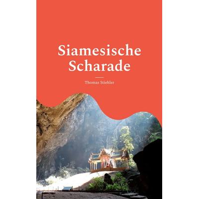 Siamesische Scharade, Taschenbuch von Thomas Stiehler, BoD – Books on Demand, 978-3-7557-5908-9