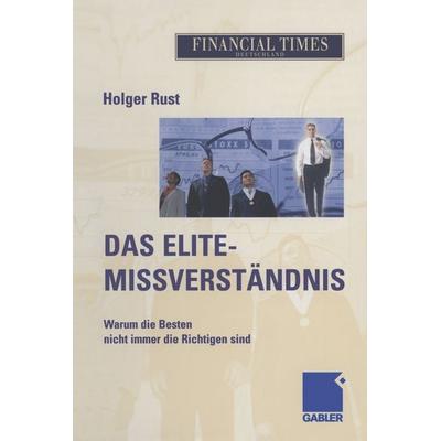 Das Elite- Missverständnis, Taschenbuch von Holger Rust, Betriebswirtschaftlicher Verlag Gabler, 978-3-322-82509-4
